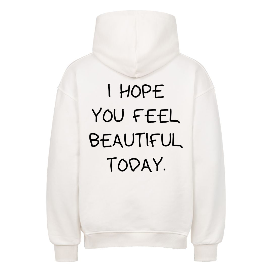 I HOPE YOU FEEL BEAUTIFUL TODAY Oversized (Backprint) Hoodie