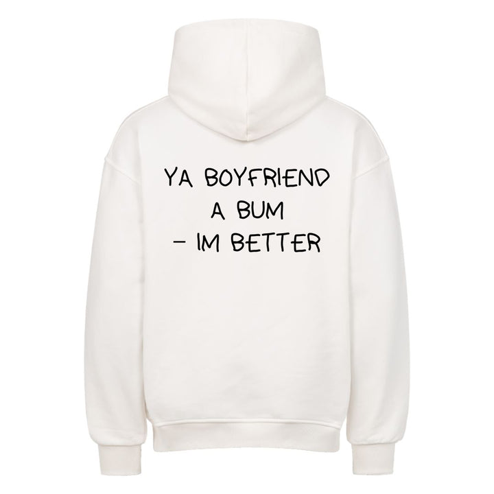 YA BOYFRIEND A BUM – IM BETTER Oversized (Backprint) Hoodie