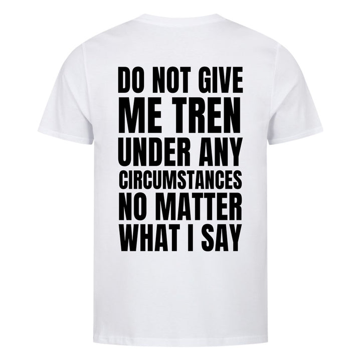 Do not give me (Backprint) Shirt