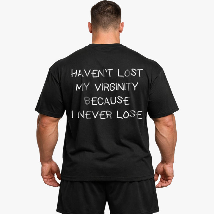 HAVEN’T LOST MY VIRGINITY BECAUSE I NEVER LOSE Oversized (Backprint) Shirt
