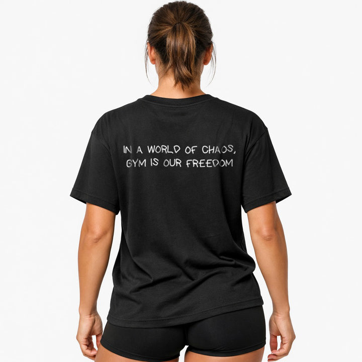 IN A WORLD OF CHAOS, GYM IS OUR FREEDOM Oversized (Backprint) Shirt