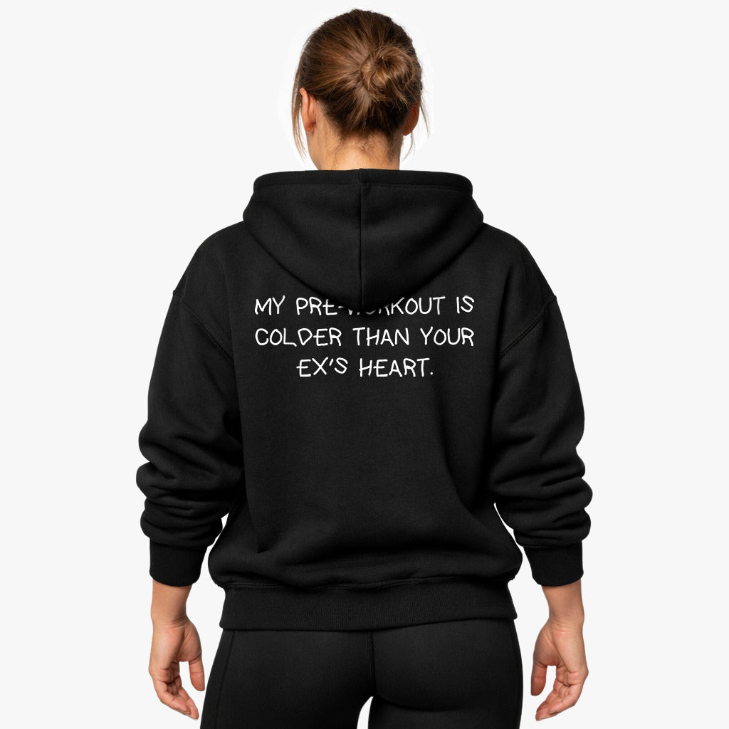 MY PRE-WORKOUT IS COLDER THAN YOUR EX'S HEART Oversized (Backprint) Hoodie