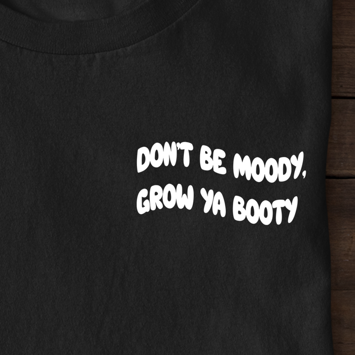 Grow Ya Booty (Frontprint) Shirt